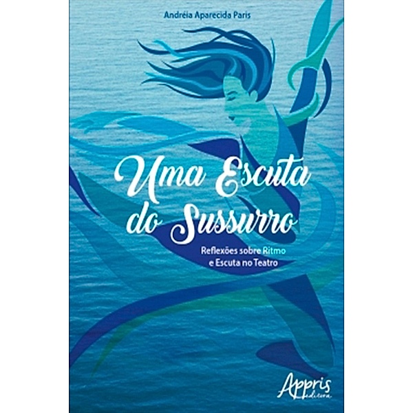 Uma Escuta do Sussurro: Reflexões sobre Ritmo e Escuta no Teatro, Andréia Aparecida Paris