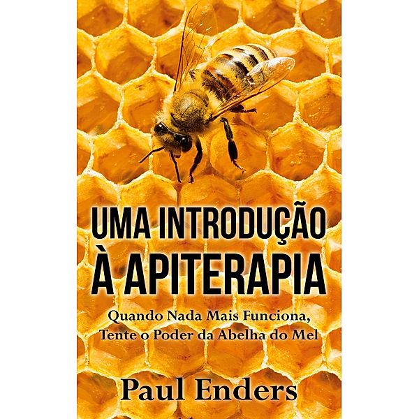 Uma Introdução à Apiterapia, Paul Enders