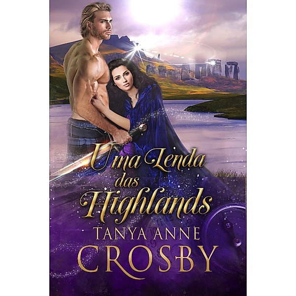 Uma Lenda das Highlands (Os Guardiães da Pedra do Destino, #6) / Os Guardiães da Pedra do Destino, Tanya Anne Crosby