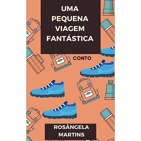 UMA PEQUENA VIAGEM FANTÁSTICA, Rosângela Martins