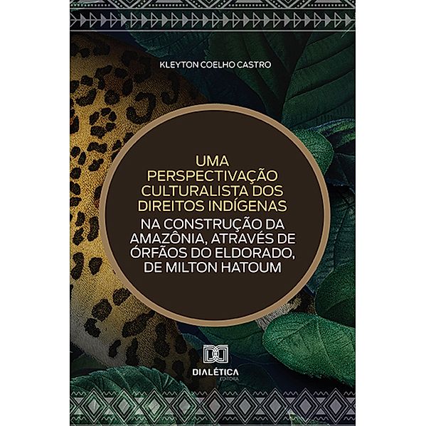 Uma perspectivação culturalista dos direitos indígenas na construção da Amazônia, através de Órfãos do Eldorado, de Milton Hatoum, Kleyton Coelho Castro