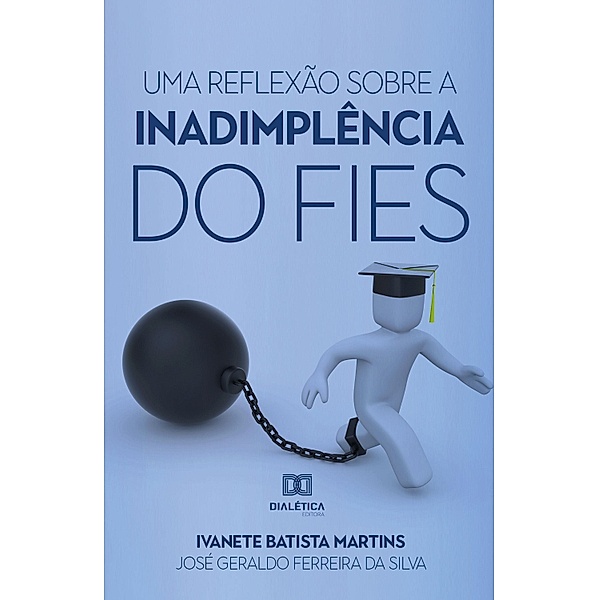 Uma reflexão sobre a inadimplência do FIES, Ivanete Batista Martins, José Geraldo Ferreira da Silva