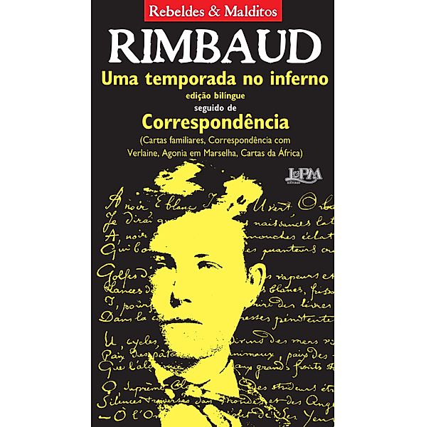 Uma temporada no inferno seguido de Correspondência / Rebeldes & Malditos, Arthur Rimbaud