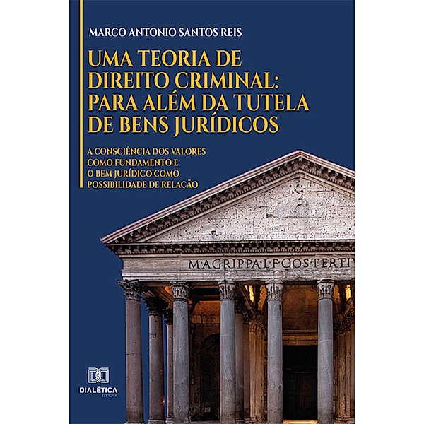 Uma Teoria de Direito Criminal: para além da Tutela de Bens Jurídicos, Marco Antonio Santos Reis