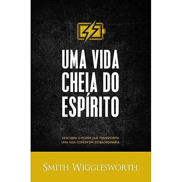 Uma Vida Cheia do Espírito, Smith Wigglesworth