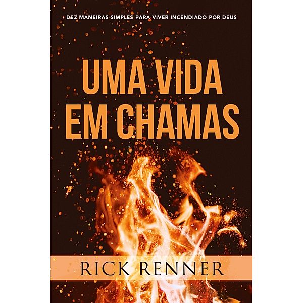 Uma Vida em Chamas, Rick Renner