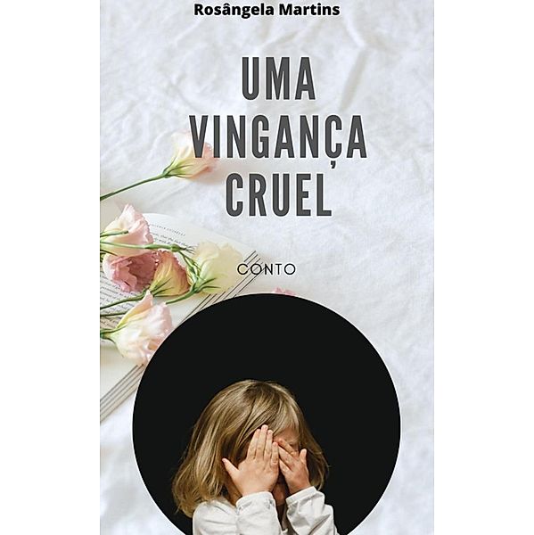 UMA VINGANÇA CRUEL, Rosângela Martins