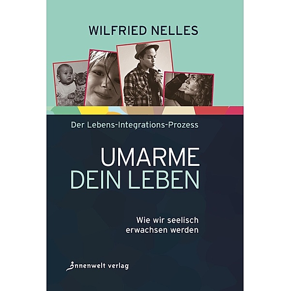 Umarme dein Leben / Edition Neue Psychologie, Wilfried Nelles