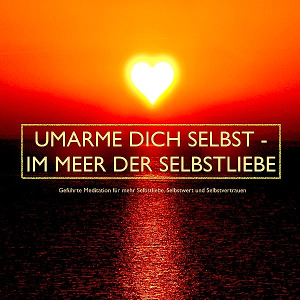 UMARME DICH SELBST - im Meer der Selbstliebe, Patrick Lynen