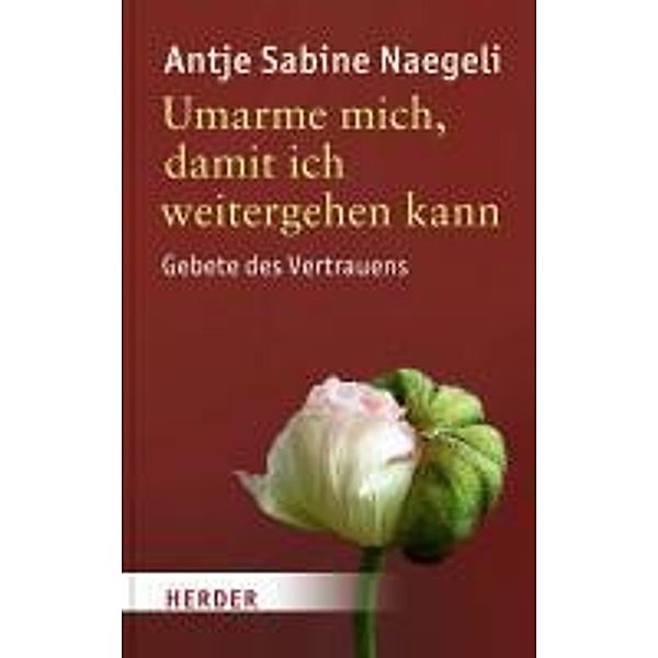 Umarme mich, damit ich weitergehen kann, Antje Sabine Naegeli