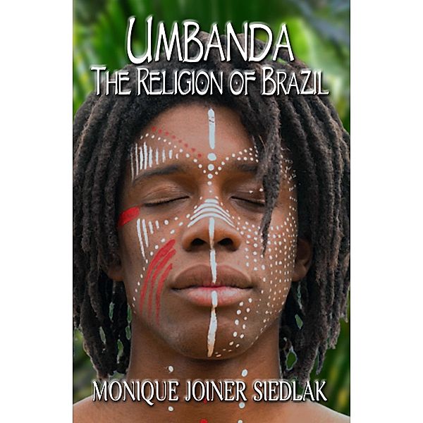 Umbanda: The Religion of Brazil (African Spirituality Beliefs and Practices, #14) / African Spirituality Beliefs and Practices, Monique Joiner Siedlak