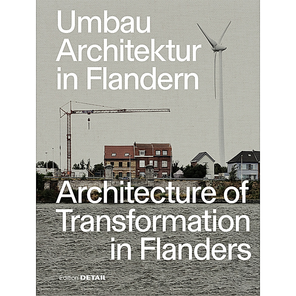 Umbau-Architektur in Flandern / Architecture of Transformation in Flanders, Florian Heilmeyer, Sandra Hofmeister