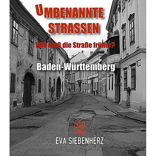 Umbenannte Straßen in Baden-Württemberg / Umbenannte Straßen In Deutschland Bd.1, Eva Siebenherz