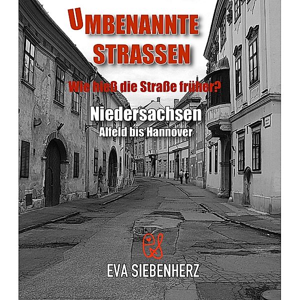 Umbenannte Straßen in Niedersachsen / Umbenannte Straßen in Deutschland Bd.9, Eva Siebenherz