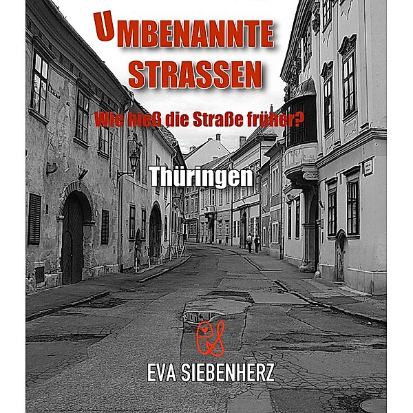 Umbenannte Straßen in Thüringen / Umbenannte Straßen in Deutschland Bd.16, Eva Siebenherz