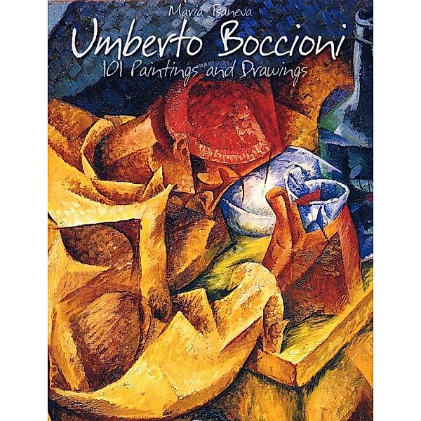 Umberto Boccioni: 101 Paintings and Drawings, Maria Tsaneva