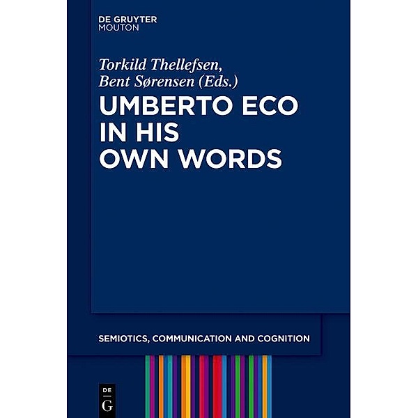 Umberto Eco in His Own Words / Semiotics, Communication and Cognition Bd.19