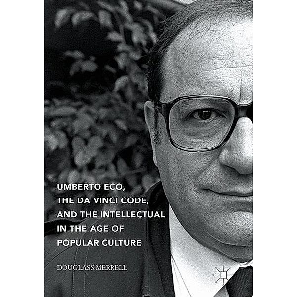 Umberto Eco, The Da Vinci Code, and the Intellectual in the Age of Popular Culture, Douglass Merrell