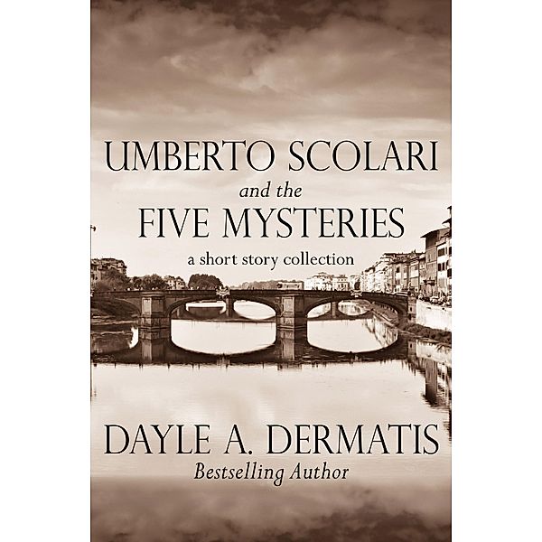 Umberto Scolari and the Five Mysteries: A Short Story Collection, Dayle A. Dermatis