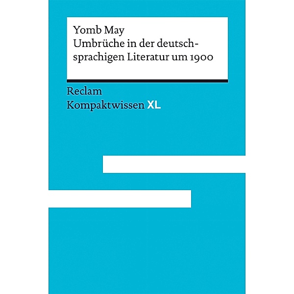 Umbrüche in der deutschsprachigen Literatur um 1900 / Reclam Kompaktwissen XL, Yomb May
