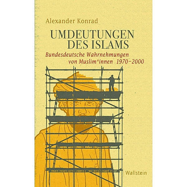Umdeutungen des Islams / Geschichte der Gegenwart Bd.31, Alexander Konrad