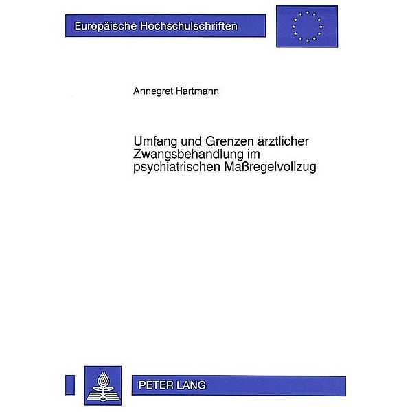 Umfang und Grenzen ärztlicher Zwangsbehandlung im psychiatrischen Maßregelvollzug, Annegret Hartmann