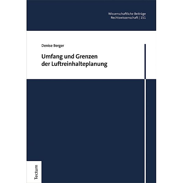 Umfang und Grenzen der Luftreinhalteplanung / Wissenschaftliche Beiträge aus dem Tectum Verlag: Rechtswissenschaften Bd.151, Denise Berger