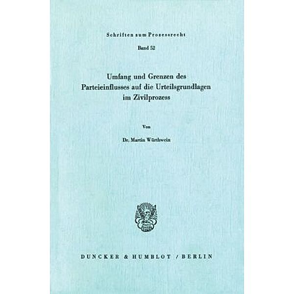 Umfang und Grenzen des Parteieinflusses auf die Urteilsgrundlagen im Zivilprozeß., Martin Würthwein