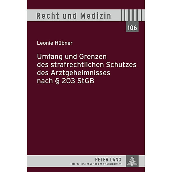 Umfang und Grenzen des strafrechtlichen Schutzes des Arztgeheimnisses nach 203 StGB / Recht und Medizin Bd.106, Leonie Hübner