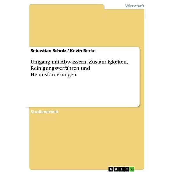 Umgang mit Abwässern. Zuständigkeiten, Reinigungsverfahren und Herausforderungen, Kevin Berke, Sebastian Scholz