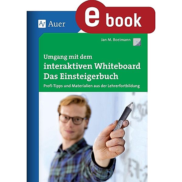 Umgang mit dem interaktiven Whiteboard / Querenburg-Praxisbücher, Jan Boelmann