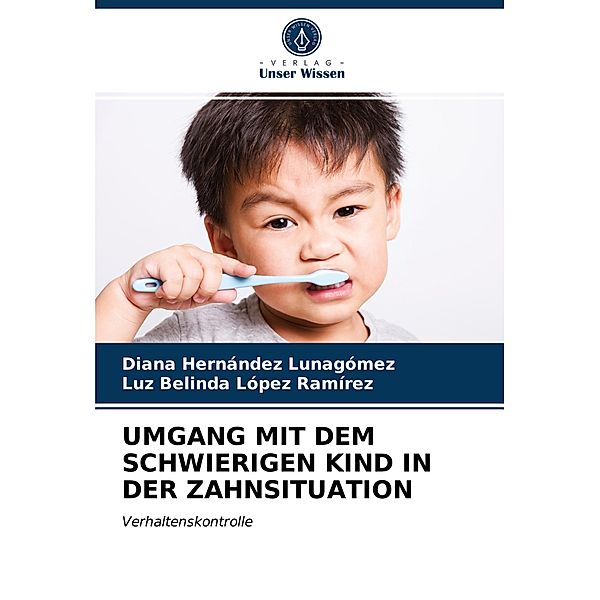 UMGANG MIT DEM SCHWIERIGEN KIND IN DER ZAHNSITUATION, Diana Hernández Lunagómez, Luz Belinda López Ramírez