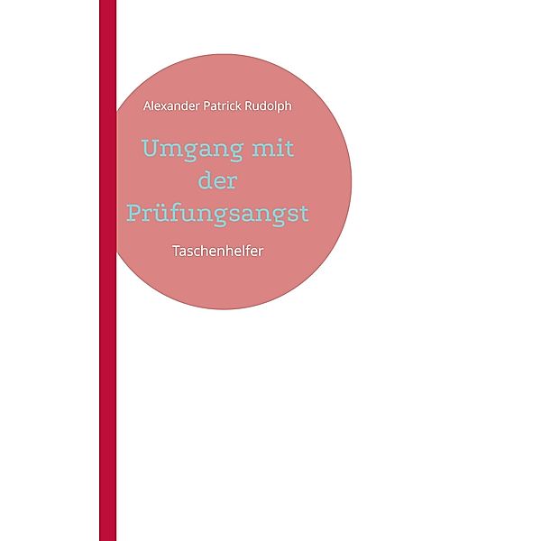 Umgang mit der Prüfungsangst / Taschenhelfer Bd.1, Alexander Patrick Rudolph