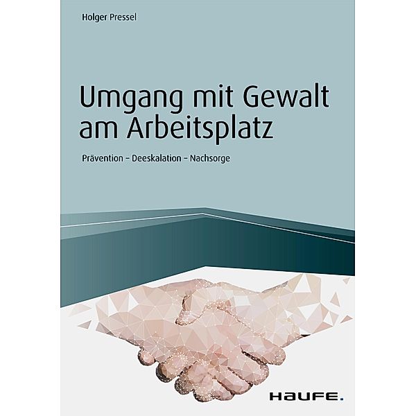 Umgang mit Gewalt am Arbeitsplatz / Haufe Fachbuch, Holger Pressel