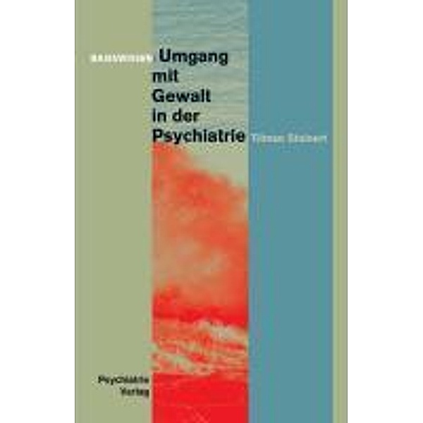 Umgang mit Gewalt in der Psychiatrie / Basiswissen, Tilmann Steinert
