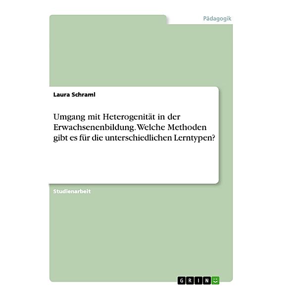 Umgang mit Heterogenität in der Erwachsenenbildung. Welche Methoden gibt es für die unterschiedlichen Lerntypen?, Laura Schraml