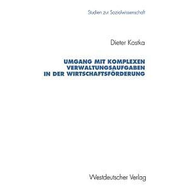 Umgang mit komplexen Verwaltungsaufgaben in der Wirtschaftsförderung / Studien zur Sozialwissenschaft Bd.121