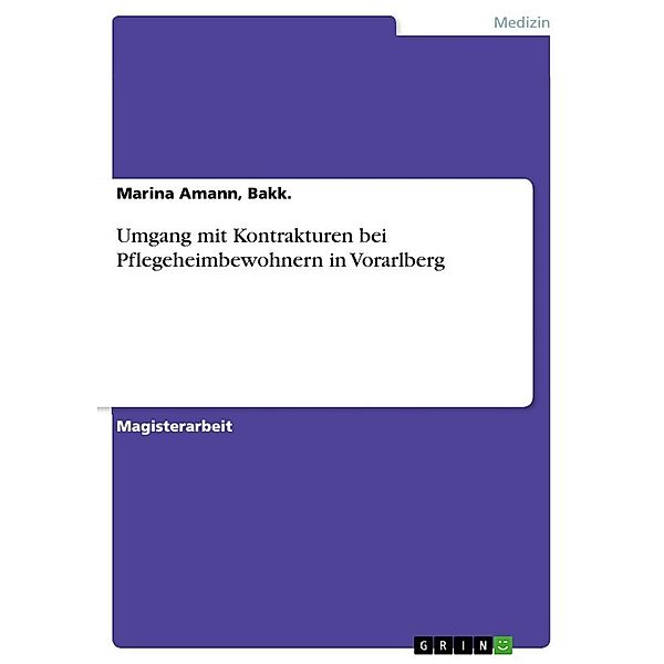 Umgang mit Kontrakturen bei Pflegeheimbewohnern in Vorarlberg, Bakk., Marina Amann
