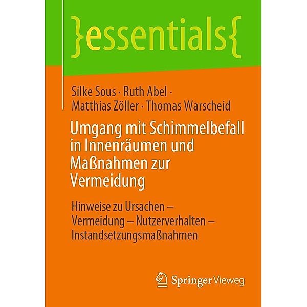 Umgang mit Schimmelbefall in Innenräumen und Maßnahmen zur Vermeidung / essentials, Silke Sous, Ruth Abel, Matthias Zöller, Thomas Warscheid