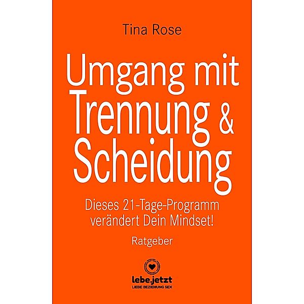 Umgang mit Trennung und Scheidung | Ratgeber / lebe.jetzt Ratgeber, Tina Rose