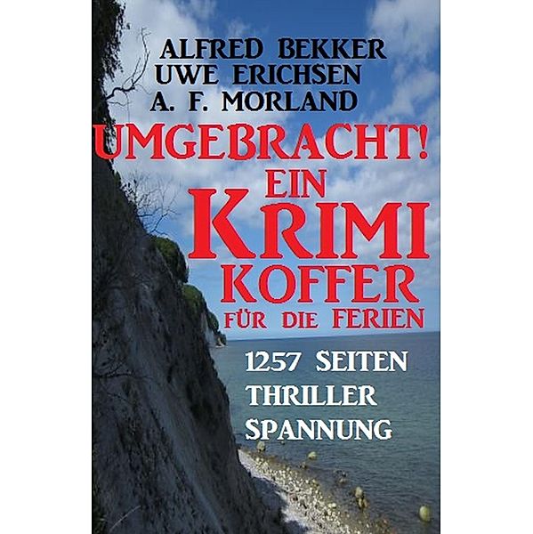 Umgebracht! Ein Krimi-Koffer für die Ferien, Alfred Bekker, Uwe Erichsen, A. F. Morland