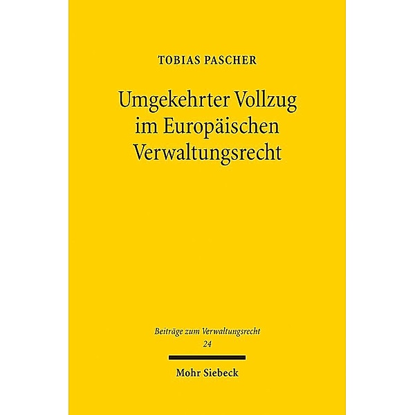 Umgekehrter Vollzug im Europäischen Verwaltungsrecht, Tobias Pascher