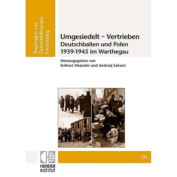 Umgesiedelt - Vertrieben. Deutschbalten und Polen 1939-1945 im Warthegau