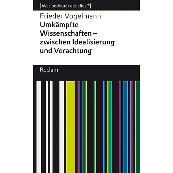 Umkämpfte Wissenschaften - zwischen Idealisierung und Verachtung / Reclams Universal-Bibliothek, Frieder Vogelmann