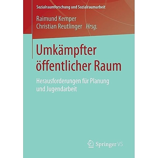 Umkämpfter öffentlicher Raum / Sozialraumforschung und Sozialraumarbeit Bd.12