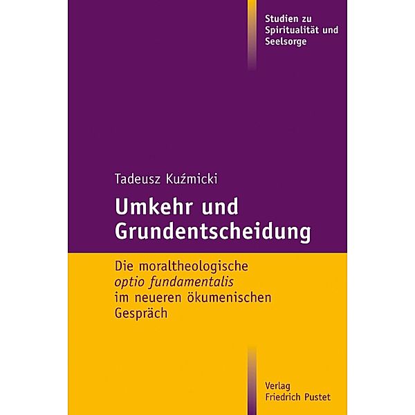 Umkehr und Grundentscheidung / Studien zu Spiritualität und Seelsorge Bd.6, Tadeusz Kuzmicki