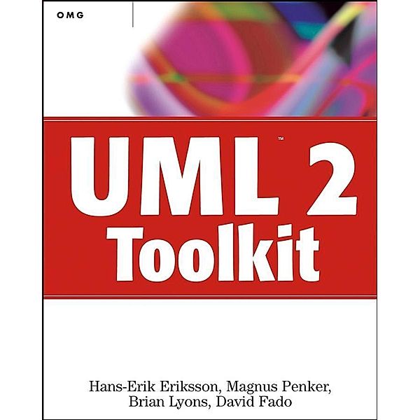 UML 2 Toolkit / OMG Press Books, Hans-Erik Eriksson, Magnus Penker, Brian Lyons, David Fado