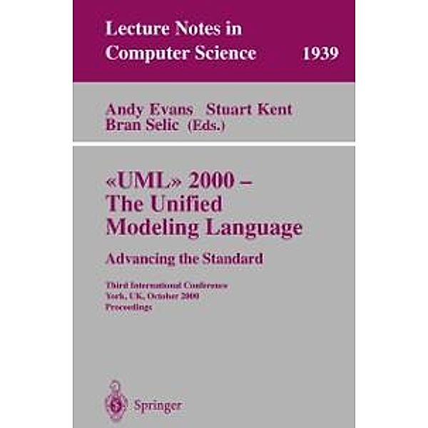 UML 2000 - The Unified Modeling Language: Advancing the Standard / Lecture Notes in Computer Science Bd.1939