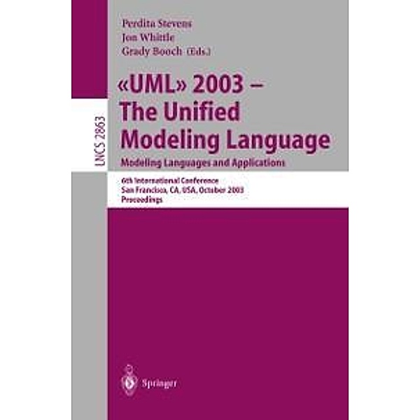 UML 2003 -- The Unified Modeling Language, Modeling Languages and Applications / Lecture Notes in Computer Science Bd.2863