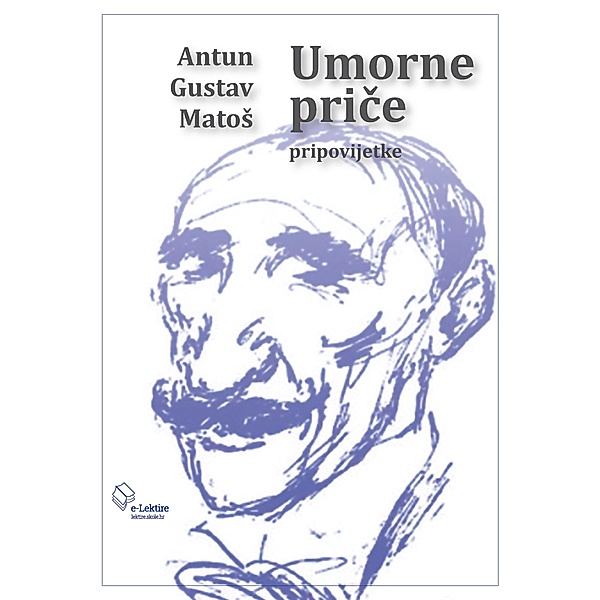 Umorne price / eLektire, Antun Gustav Matos